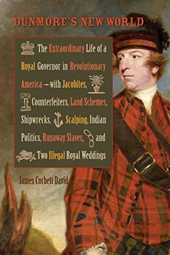 portada Dunmore's new World: The Extraordinary Life of a Royal Governor in Revolutionary America--With Jacobites (Early American Histories) (en Inglés)