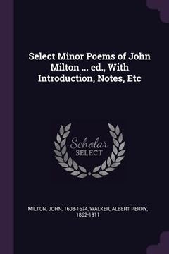 portada Select Minor Poems of John Milton ... ed., With Introduction, Notes, Etc (in English)