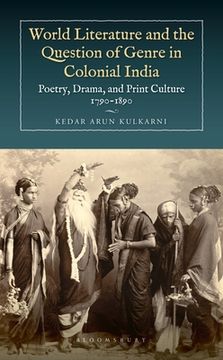 portada World Literature and the Question of Genre in Colonial India: Poetry, Drama, and Print Culture 1790-1890