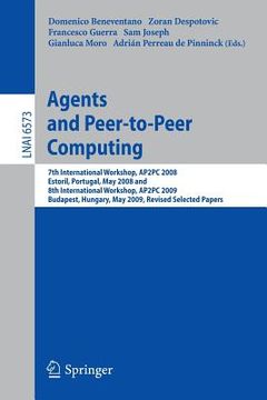 portada agents and peer-to-peer computing: 7th international workshop, ap2pc 2008, estoril, portugal, may 13, 2008 and 8th international workshop, ap2pc 2009, (en Inglés)