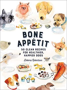 portada Bone Appetit: 50 Clean Recipes for Healthier, Happier Dogs (en Inglés)