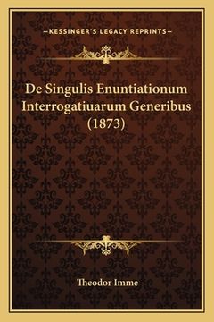 portada De Singulis Enuntiationum Interrogatiuarum Generibus (1873) (in Latin)