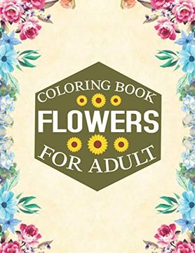 portada Flowers Coloring Book for Adult: An Adult Coloring Book With Fun, Easy, and Relaxing Coloring Pages 