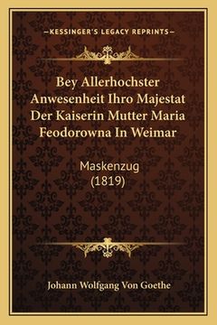 portada Bey Allerhochster Anwesenheit Ihro Majestat Der Kaiserin Mutter Maria Feodorowna In Weimar: Maskenzug (1819) (en Alemán)