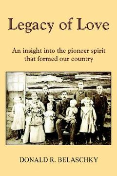 portada legacy of love: an insight into the pioneer spirit that formed our country (en Inglés)