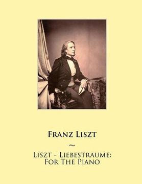 portada Liszt - Liebestraume: For The Piano (in English)