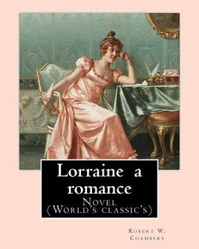 portada Lorraine a romance. By: Robert W. Chambers: Novel (World's classic's)