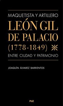 portada Maquetista y Artillero. León gil de Palacio (1778-1849), Entre Ciudad y Patrimonio: 15 (Vidas)