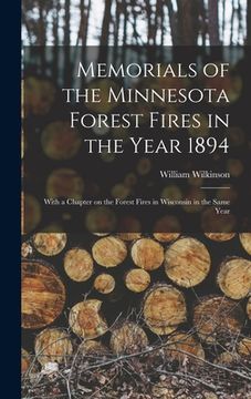 portada Memorials of the Minnesota Forest Fires in the Year 1894: With a Chapter on the Forest Fires in Wisconsin in the Same Year