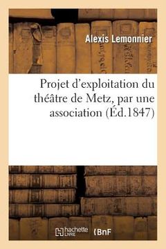 portada Projet d'Exploitation Du Théâtre de Metz, Par Une Association En Répartition Proportionnelle: de Tous Les Bénéfices (en Francés)
