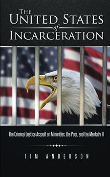 portada The United States of Incarceration: The Criminal Justice Assault on Minorities, the Poor, and the Mentally ill (en Inglés)