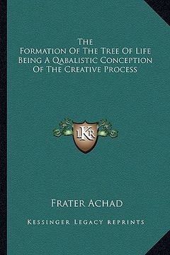 portada the formation of the tree of life being a qabalistic conception of the creative process (en Inglés)