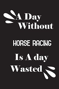 portada A day Without Horse Racing is a day Wasted (en Inglés)