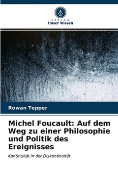portada Michel Foucault: Auf dem Weg zu einer Philosophie und Politik des Ereignisses (in German)