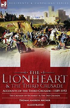 portada The Lionheart & the Third Crusade: Accounts of the Third Crusade-1198-1192, the Crusade of Richard i, 1189-92 and the 3rd Crusade (in English)
