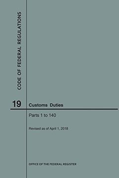 portada Code of Federal Regulations Title 19, Customs Duties, Parts 1-140, 2018 (en Inglés)