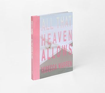 portada Rebecca Warren: All That Heaven Allows 