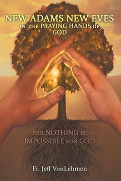 portada New Adams New Eves: In the Praying Hands of God: For Nothing is Impossible for God (en Inglés)