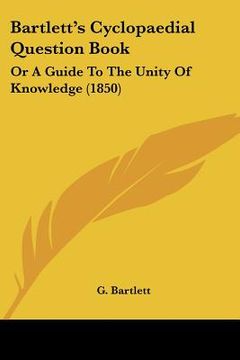 portada bartlett's cyclopaedial question book: or a guide to the unity of knowledge (1850)