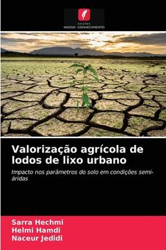 portada Valorização Agrícola de Lodos de Lixo Urbano: Impacto nos Parâmetros do Solo em Condições Semi-Áridas (en Portugués)