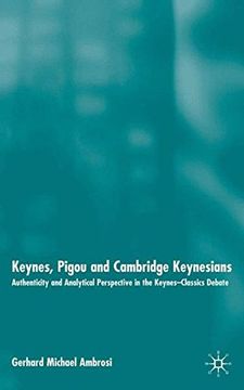 portada Keynes, Pigou and Cambridge Keynesians: Authenticity and Analytical Perspective in the Keynes-Classics Debate