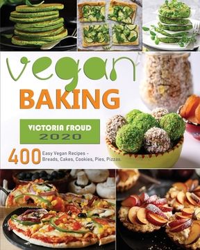 portada Vegan Baking: 400 Easy Vegan Recipes - Breads, Cakes, Cookies, Pies, Pizzas. (in English)