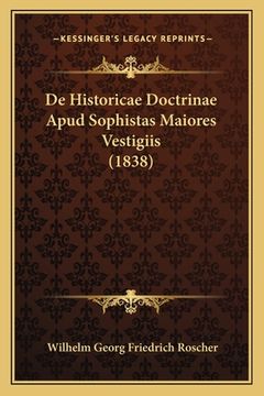 portada De Historicae Doctrinae Apud Sophistas Maiores Vestigiis (1838) (en Latin)