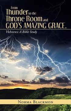 portada From Thunder to the Throne Room and God's Amazing Grace.: Hebrews: A Bible Study (en Inglés)