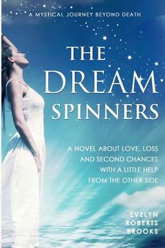 portada The Dream Spinners: A novel about love, loss and second chances with a little help from the Other Side (en Inglés)