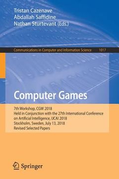 portada Computer Games: 7th Workshop, Cgw 2018, Held in Conjunction with the 27th International Conference on Artificial Intelligence, Ijcai 2 (en Inglés)