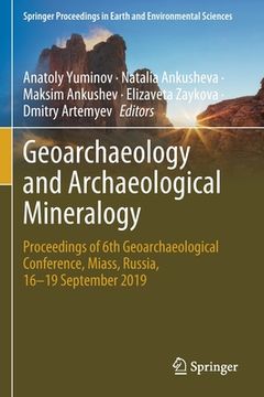 portada Geoarchaeology and Archaeological Mineralogy: Proceedings of 6th Geoarchaeological Conference, Miass, Russia, 16-19 September 2019