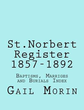 portada St.Norbert, Manitoba Register 1857-1892: Baptisms, marriages and Burials Index (en Inglés)
