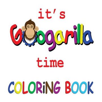 portada It's Googarilla Time. Coloring Book. (en Inglés)