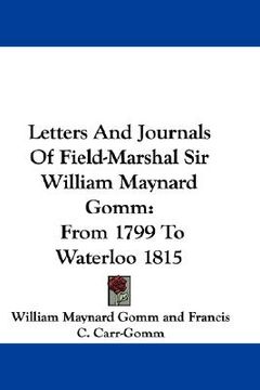 portada letters and journals of field-marshal sir william maynard gomm: from 1799 to waterloo 1815 (en Inglés)