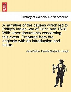 portada a narrative of the causes which led to philip's indian war of 1675 and 1676. with other documents concerning this event. prepared from the originals (en Inglés)