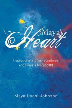 portada Maya's Heart: Inspirational Stories, Scriptures, and Prayers for Teens (en Inglés)