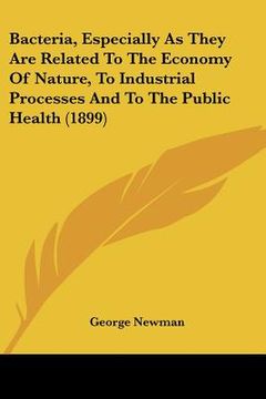 portada bacteria, especially as they are related to the economy of nature, to industrial processes and to the public health (1899) (en Inglés)