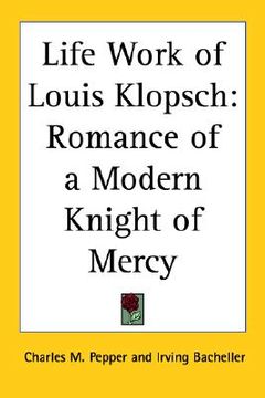 portada life work of louis klopsch: romance of a modern knight of mercy