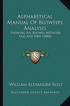 portada alphabetical manual of blowpipe analysis: showing all known methods old and new (1880) (en Inglés)