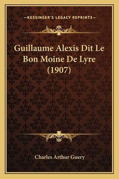 portada Guillaume Alexis Dit Le Bon Moine De Lyre (1907) (en Francés)