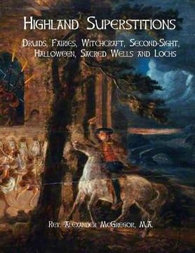 portada Highland Superstitions: Druids, Fairies, Witchcraft, Second-Sight, Halloween, Sacred Wells and Lochs (en Inglés)