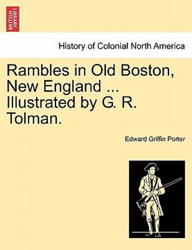portada rambles in old boston, new england ... illustrated by g. r. tolman. (in English)