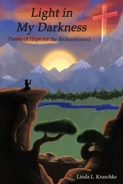 portada Light in My Darkness: Poems of Hope for the Brokenhearted (en Inglés)