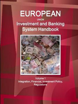 portada EU Investment and Banking System Handbook Volume 1 Integration, Financial, Investment Policy, Regulations (en Inglés)