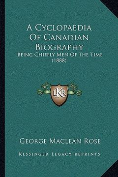portada a cyclopaedia of canadian biography: being chiefly men of the time (1888)