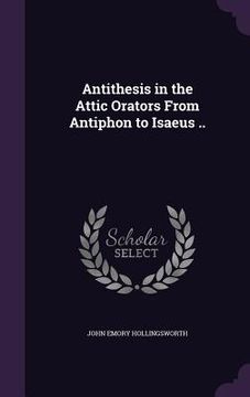 portada Antithesis in the Attic Orators From Antiphon to Isaeus ..