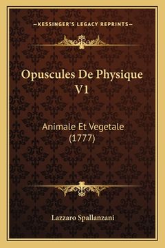 portada Opuscules De Physique V1: Animale Et Vegetale (1777) (en Francés)