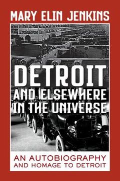 portada Detroit and Elsewhere in the Universe: An Autobiography and Homage to Detroit