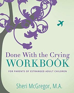 portada Done With the Crying Workbook: For Parents of Estranged Adult Children (en Inglés)