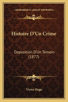 portada Histoire D'Un Crime: Deposition D'Un Temoin (1877) (en Francés)